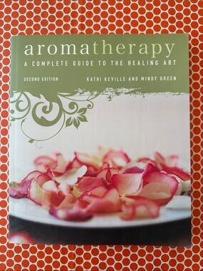 Aromatherapy: A Complete Guide to the Healing Art